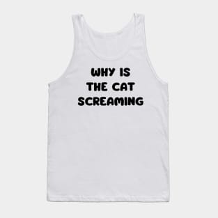 why is the cat screaming Tank Top